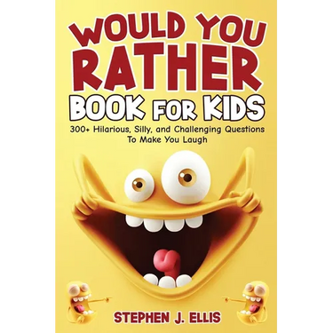 Would You Rather Book For Kids - 300+ Hilarious, Silly, and Challenging Questions To Make You Laugh