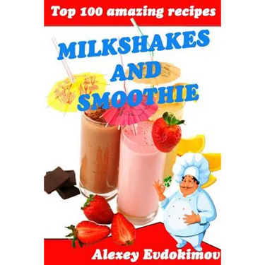 Top 100 Amazing Recipes Milkshakes and Smoothie