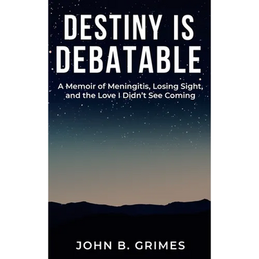 Destiny Is Debatable: A Memoir of Meningitis, Losing Sight, and the Love I Didn't See Coming