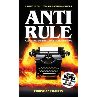 Anti Rule: Navigating The Lies About Fiction Writing