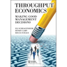Throughput Economics: Making Good Management Decisions