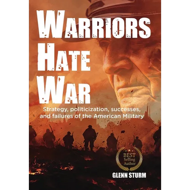 Warriors Hate War: Strategy, politicization, successes, and failures of the US Military