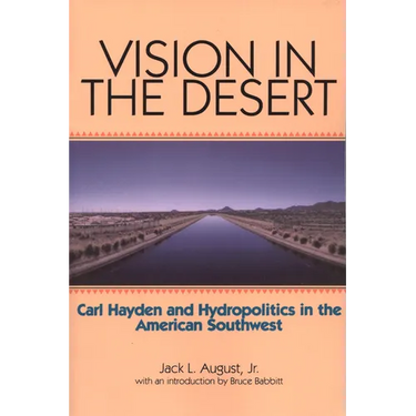 Vision in the Desert: Carl Hayden and Hydropolitics in the American Southwest