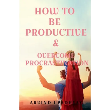 How to Be Productive & Overcome Procrastination