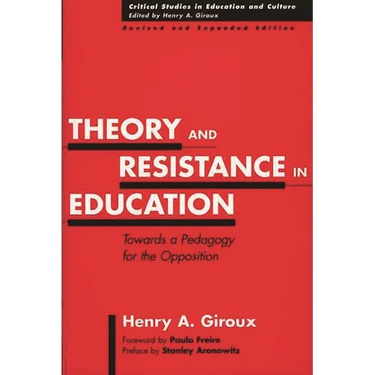 Theory and Resistance in Education: Towards a Pedagogy for the Opposition, Revised and Expanded Edition