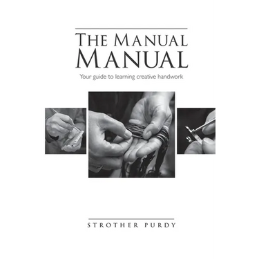 The Manual Manual: Your guide to learning creative handwork