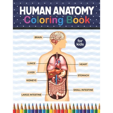 Human Anatomy Coloring Book For Kids: Human Body Anatomy Coloring Book For Kids, Boys and Girls and Medical Students. Human Anatomy Medical Super fun