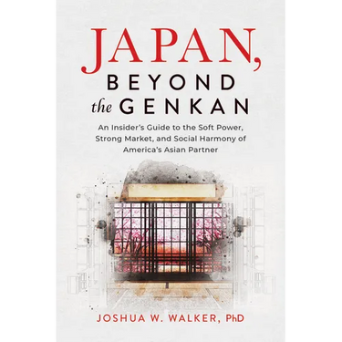 Japan, Beyond the Genkan: An Insider's Guide to the Soft Power, Strong Market, and Social Harmony of America's Asian Partner