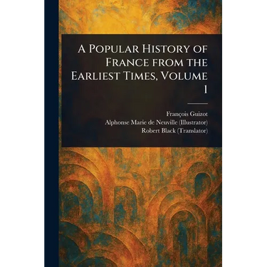 A Popular History of France From the Earliest Times, Volume 1