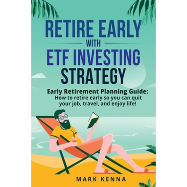 Retire Early with ETF Investing Strategy: Early Retirement Planning Guide: How to retire early so you can quit your job, travel, and enjoy life!