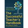 The Successful Teacher's Handbook: Creative Strategies for Engaging Your Students, Managing Your Classroom, and Thriving as an Educator