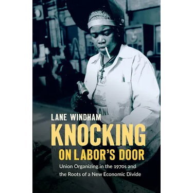 Knocking on Labor's Door: Union Organizing in the 1970s and the Roots of a New Economic Divide