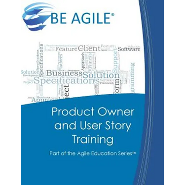 Product Owner and User Story Training: Part of the Agile Education Series