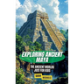 Exploring Ancient Maya: The Ancient Worlds Just For Kids