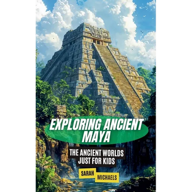 Exploring Ancient Maya: The Ancient Worlds Just For Kids