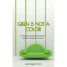 Green Is Not A Color!: A Professional Chronicle to Interior Design Success