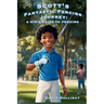 Scott's Fantastic Fencing Journey: A Kid's Guide to Fencing