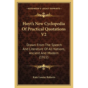 Hoyt's New Cyclopedia Of Practical Quotations V2: Drawn From The Speech And Literature Of All Nations, Ancient And Modern (1922)