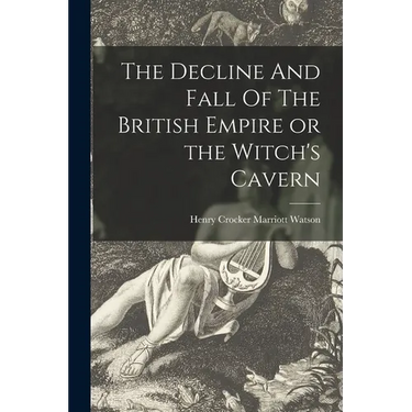 The Decline And Fall Of The British Empire or the Witch's Cavern