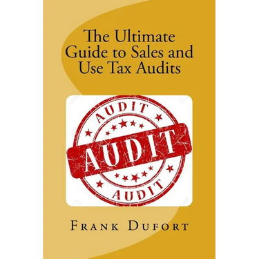 The Ultimate Guide to Sales and Use Tax Audits: Your guide to understanding and preparing for a sales and use tax audit.