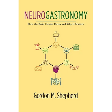 Neurogastronomy: How the Brain Creates Flavor and Why It Matters