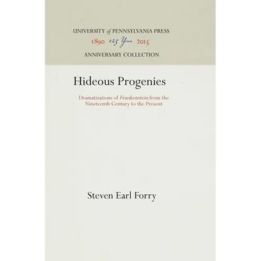 Hideous Progenies: Dramatizations of Frankenstein from the Nineteenth Century to the Present