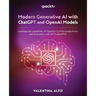Modern Generative AI with ChatGPT and OpenAI Models: Leverage the capabilities of OpenAI's LLM for productivity and innovation with GPT3 and GPT4