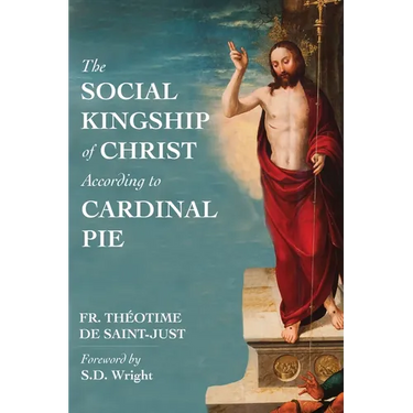 The Social Kingship of Christ According to Cardinal Pie