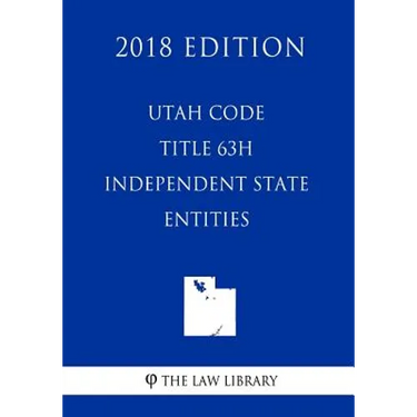 Utah Code - Title 63H - Independent State Entities (2018 Edition)