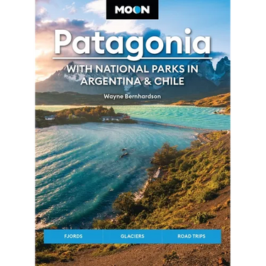 Moon Patagonia: With National Parks in Argentina & Chile: Fjords, Glaciers, Road Trips