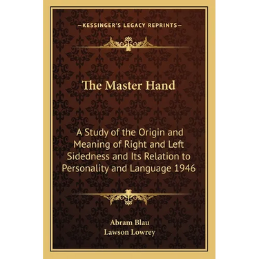The Master Hand: A Study of the Origin and Meaning of Right and Left Sidedness and Its Relation to Personality and Language 1946