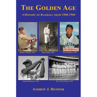 The Golden Age - A History of Baseball from 1900-1960