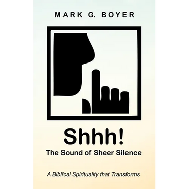Shhh! the Sound of Sheer Silence: A Biblical Spirituality That Transforms