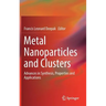 Metal Nanoparticles and Clusters: Advances in Synthesis, Properties and Applications