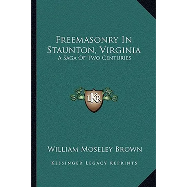 Freemasonry In Staunton, Virginia: A Saga Of Two Centuries