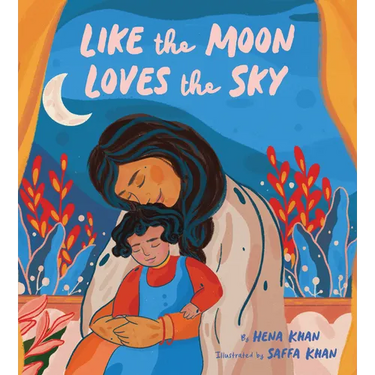 Like the Moon Loves the Sky: (Mommy Book for Kids, Islamic Children's Book, Read-Aloud Picture Book)