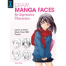 Draw Manga Faces for Expressive Characters: Learn to Draw More Than 900 Faces