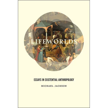 Lifeworlds: Essays in Existential Anthropology