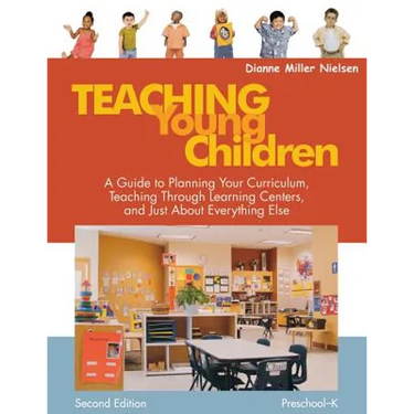 Teaching Young Children, Preschool-K: A Guide to Planning Your Curriculum, Teaching Through Learning Centers, and Just about Everything Else