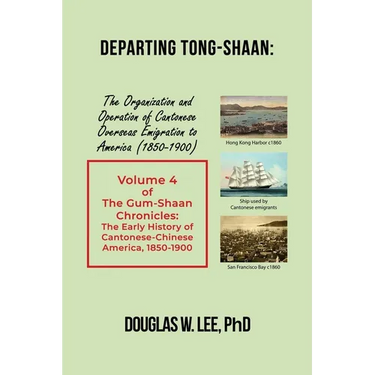 Departing Tong-Shaan: Volume 4 The Gum-Shaan Chronicles: The Early History of Cantonese-Chinese America, 1850-1900