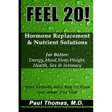 Feel 20!: Hormone Replacement & Nutrient Solutions for Better Energy, Mood, Sleep, Weight, Health, Sex & Intimacy
