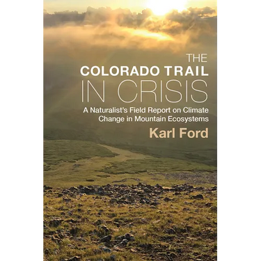 Colorado Trail in Crisis: A Naturalist's Field Report on Climate Change in Mountain Ecosystems