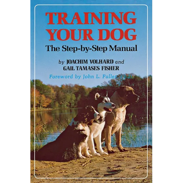 Training Your Dog: The Step-By-Step Manual