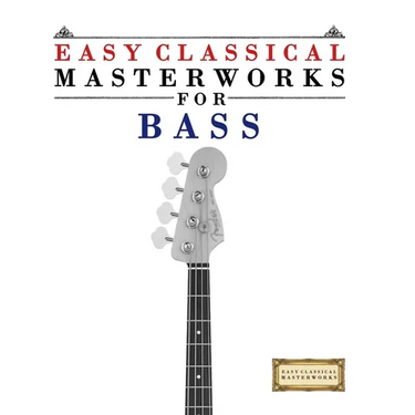 Easy Classical Masterworks for Bass: Music of Bach, Beethoven, Brahms, Handel, Haydn, Mozart, Schubert, Tchaikovsky, Vivaldi and Wagner