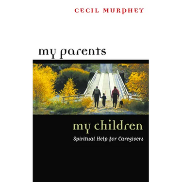 My Parents, My Children: Spiritual Help for Caregivers