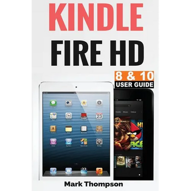 Kindle Fire HD 8 & 10 User Guide: Master Your Kindle Fire HD 8 & 10 in 1 Hour