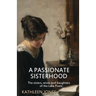 A Passionate Sisterhood: The sisters, wives and daughters of the Lake Poets