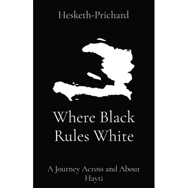 Where Black Rules White: A Journey Across and About Hayti