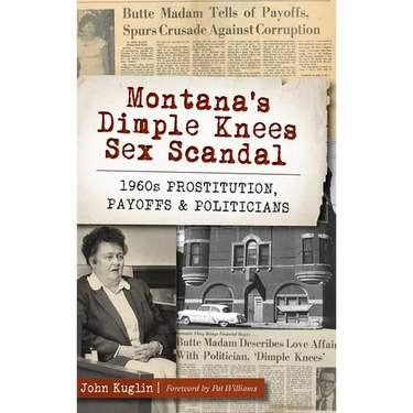 Montana's Dimple Knees Sex Scandal: 1960s Prostitution, Payoffs and Politicians