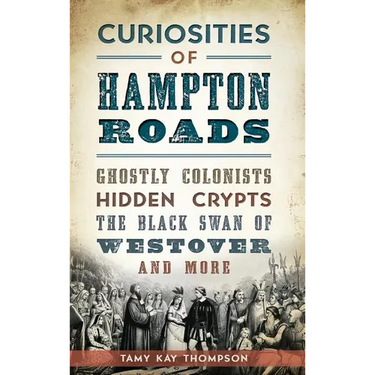 Curiosities of Hampton Roads: Ghostly Colonists, Hidden Crypts, the Black Swan of Westover and More